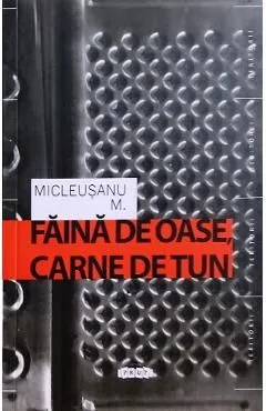 Faina de oase, carne de tun de Micleusanu M.