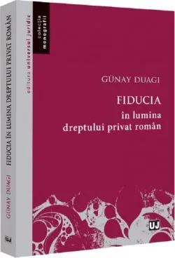 Fiducia in lumina dreptului privat roman de Duagi Gunay