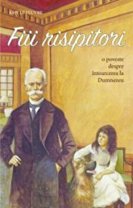 Fiii risipitori. O poveste despre intoarcerea la Dumnezeu