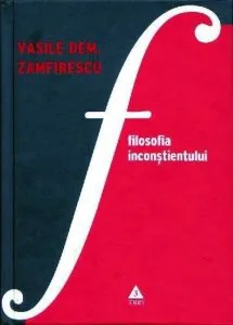 Filosofia inconstientului (editia a treia, definitiva) de Vasile Dem. Zamfirescu