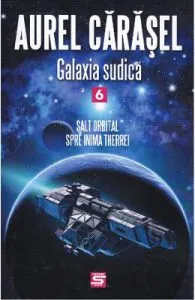 Galaxia sudica vol.6: Salt orbital spre inima Therrei de Aurel Carasel