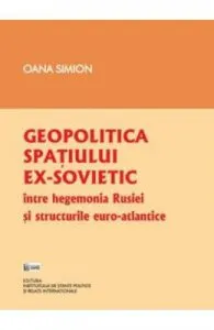 Geopolitica spatiului ex-sovietic de Oana Simion