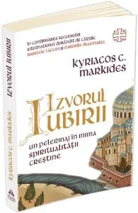 Izvorul iubirii. Un pelerinaj in inima spiritualitatii crestine