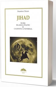 Jihad. Intre islamul politic si califatul universal
