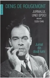 Jurnalul unei epoci. 1939-1946. Jurnal din doua lumi (Vol. III) de Denis de Rougemont
