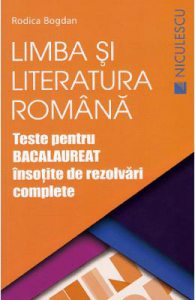 Limba romana. Teste pentru Bacalaureat insotite de rezolvari complete