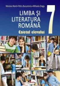 Limba si literatura romana. Caietul elevului cls a VII-a de Mariana Norel