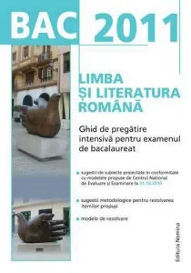 Limba si literatura romana. Ghid de pregatire intensiva pentru examenul de bacalaureat 2011 de Eleonora Bulboaca