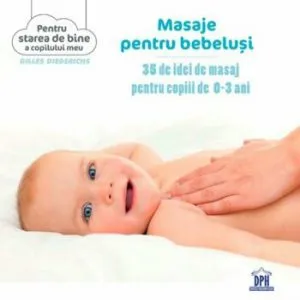 Masaje pentru bebelusi. 35 de idei de masaj pentru copiii de 0-3 ani de Gilles Diederichs