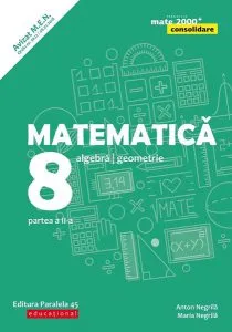 Matematică. Algebră, geometrie. Clasa a VIII-a. Consolidare. Partea a II-a de Anton Negrila
