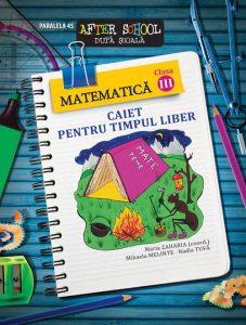 Matematica. Caiet pentru timpul liber. Clasa a III a