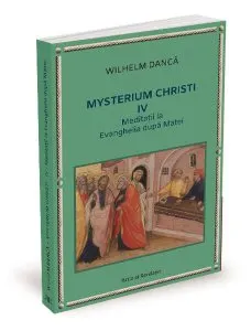 Meditații la Evanghelia după Matei. Mysterium Christi (Vol. 4) de Wilhelm Danca