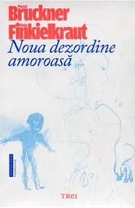 Noua dezordine amoroasa de Pascal Bruckner