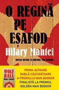 O regina pe esafod. Carte pentru toti. Vol. 329 de Hilary Mantel