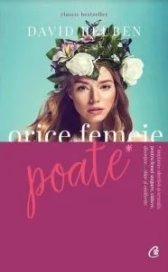 Orice femeie poate! Implinire in dragoste si in sfera sexuala pentru femei necasatorite, vaduve, divortate si... casatorite de David Reuben