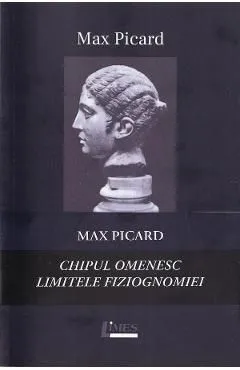 Pachet Max Picard: Chipul omenescLimitele fiziognomiei de Max Picard