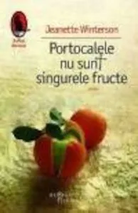Portocalele nu sunt singurele fructe de Jeanette Winterson