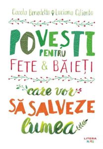 Povești pentru fete și băieți care vor să salveze lumea