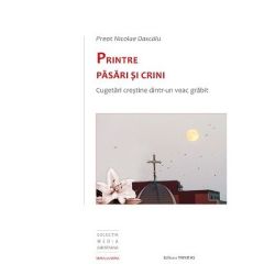 Printre pasari si crini. Cugetari crestine dintr-un veac grabit