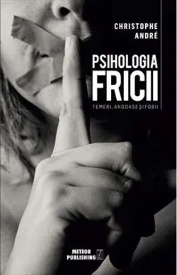 Psihologia Fricii de Christophe Andre