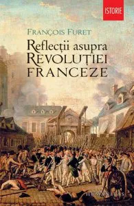 Reflectii asupra Revolutiei Franceze de Francois Furet