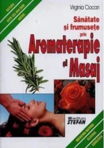 Sanatate si frumusete prin Aromaterapie si Masaj de Ciocan Virginia