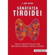 Sanatatea tiroidei. Cum sa-ti recapeti pofta de viata fara stari de oboseala, confuzie, greutate