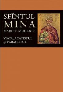 Sfintul Mina, Marele Mucenic. Viata, acatistul si paraclisul