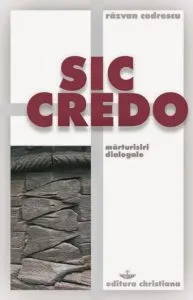 Sic credo. Marturisiri dialogale de Razvan Codrescu