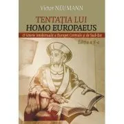 Tentatia lui Homo Europaeus. O istorie intelectuala a Europei centrale si de sud-est de Victor Neumann