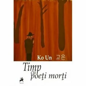 Timp cu poeti morti de Ko Un
