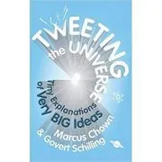 Tweeting the Universe. Very Short Courses on Very Big Ideas de Marcus Chown
