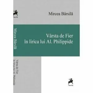 Varsta de Fier in lirica lui Al. Philippide de Mircea Barsila