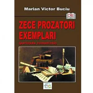 Zece Prozatori Exemplari de Marian Victor Buciu