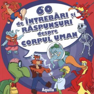 60 de intrebari si raspunsuri despre corpul uman