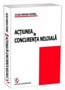 Actiunea in concurenta neloiala de Vlad Mihai Dorel