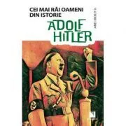 Adolf Hitler. Colectia Cei mai rai oameni din istorie de James Buckley JR.