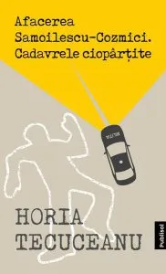 Afacerea Samoilescu-Cozmici. Cadavrele ciopârțite