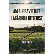 Am supravietuit lagarului hitlerist de Iosif Micu