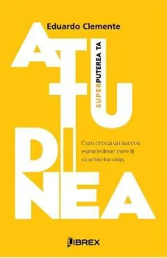Atitudinea. Superputerea ta de Eduardo Clemente