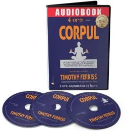 Audiobook. 4 ore - Corpul de Timothy Ferriss