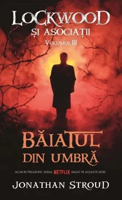 Baiatul din umbra Vol.3 Seria Lockwood si Asociatii de Jonathan Stroud