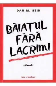 Baiatul fara lacrimi. Vol.1 de Dan M. Seid
