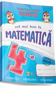Cel mai bun la matematica - Clasa 4 de Victor Raischi
