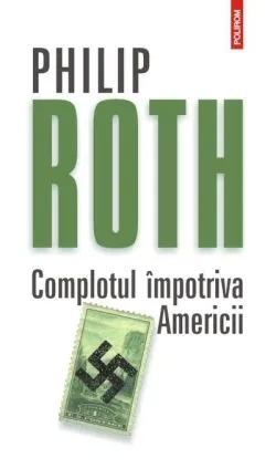 Complotul împotriva Americii (Ediţia 2012) de Philip Roth
