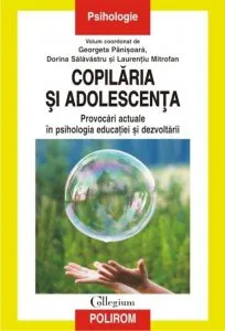 Copilaria si adolescenta. Provocari actuale in psihologia educatiei si dezvoltarii de Georgeta Panisoara
