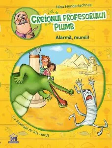Creionul profesorului Plumb: Alarmă, mumii! de Nina Hundertschnee