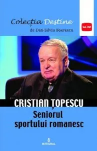 Cristian Topescu- Seniorul sportului romanesc de Dan Silviu Boerescu