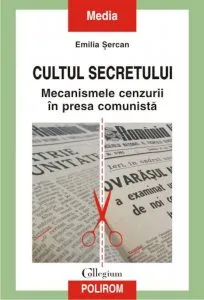 Cultul secretului. Mecanismele cenzurii in presa comunista