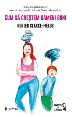 Cum să creștem oameni buni de Hunter Clarke-Fields